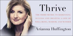 You Cannot Ignore 5 Takeaways From Book ‘Thrive’ by Arianna Huffington