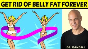 GET RID OF BELLY FAT FOREVER Dr Alan Mandell DC