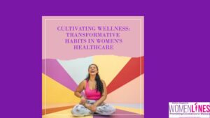 Cultivating Wellness: Transformative Habits in Women’s Healthcare