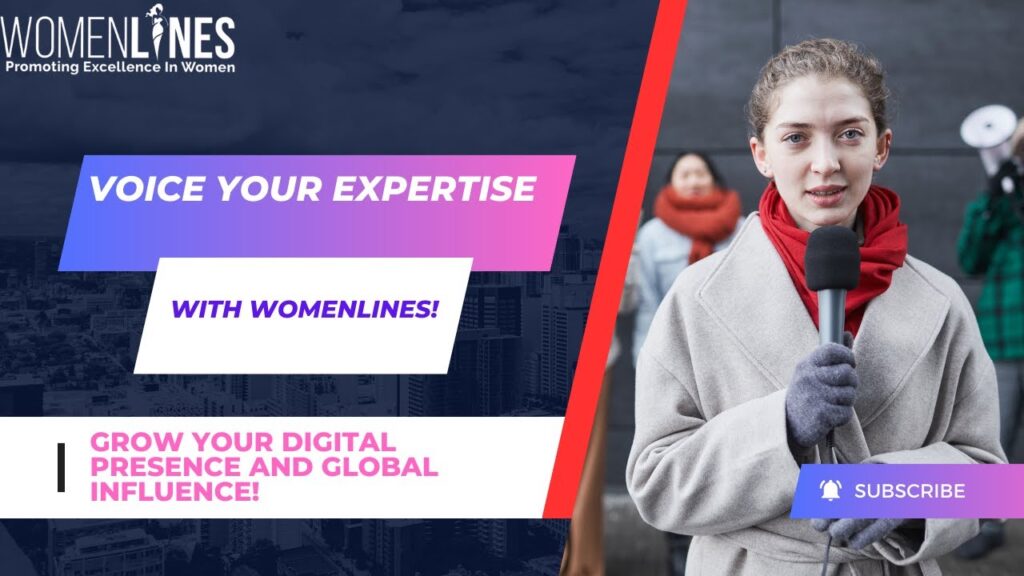 Voice your Expertise with Womenlines: Grow Your Digital Presence and Global Influence