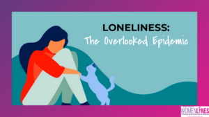 Unveiling the Loneliness Epidemic: Women’s Silent Struggle