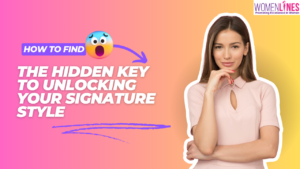 Redefining You: How to Unlock Your Signature Style with Confidence