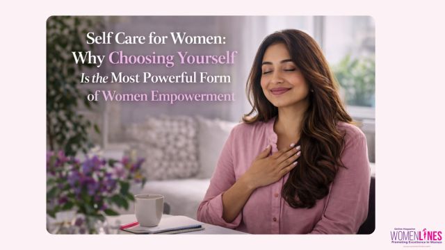 Self Care for Women: Why Choosing Yourself Is the Most Powerful Form of Women Empowerment
