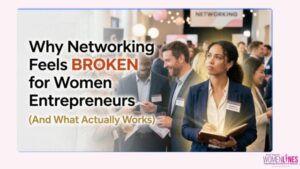 Why Networking Feels Broken for Women Entrepreneurs (And What Actually Works)