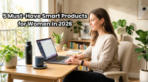 5 Must-Have Smart Products Every Modern Woman Needs in 2026
