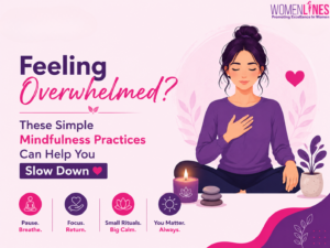 Feeling Overwhelmed? These Simple Mindfulness Practices Can Help You Slow Down